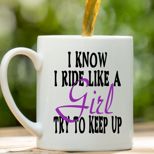 I Know I Ride Like a Girl Try To Keep Up - Mug